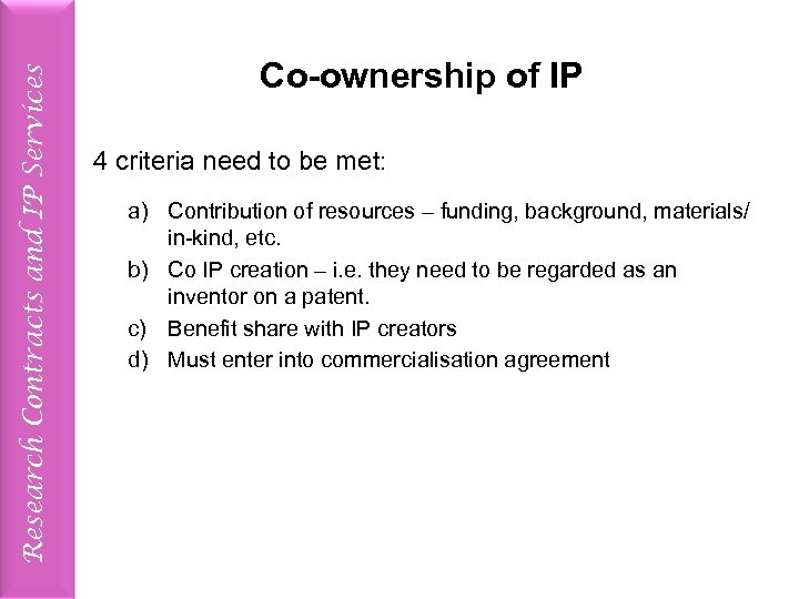 Research Contracts and IP Services Co-ownership of IP 4 criteria need to be met: