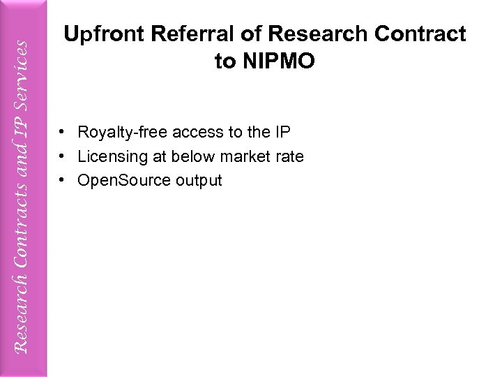 Research Contracts and IP Services Upfront Referral of Research Contract to NIPMO • Royalty-free