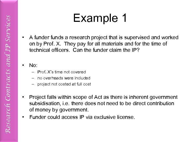 Research Contracts and IP Services Example 1 • A funder funds a research project