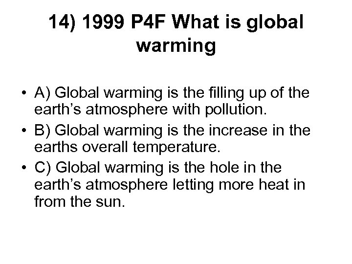 14) 1999 P 4 F What is global warming • A) Global warming is