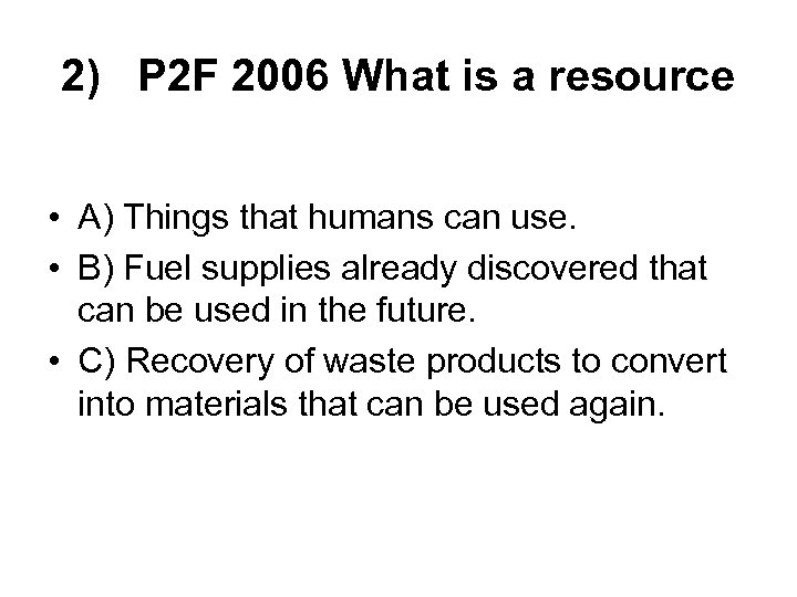 2) P 2 F 2006 What is a resource • A) Things that humans