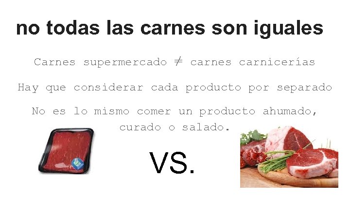 no todas las carnes son iguales Carnes supermercado ≠ carnes carnicerías Hay que considerar