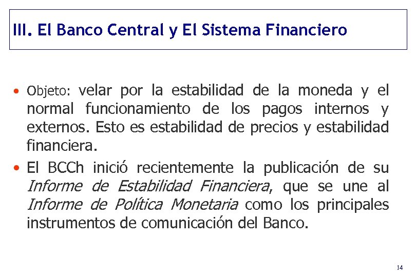 III. El Banco Central y El Sistema Financiero • Objeto: velar por la estabilidad