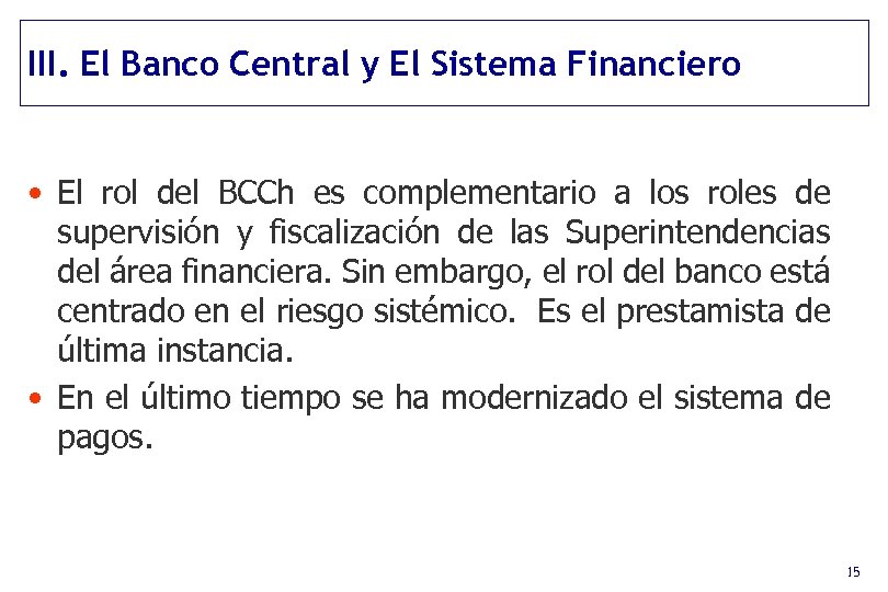 III. El Banco Central y El Sistema Financiero • El rol del BCCh es