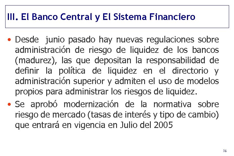 III. El Banco Central y El Sistema Financiero • Desde junio pasado hay nuevas