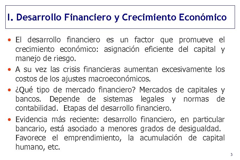 I. Desarrollo Financiero y Crecimiento Económico • El desarrollo financiero es un factor que