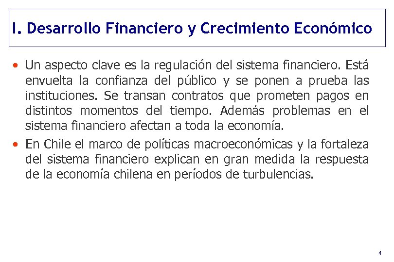 I. Desarrollo Financiero y Crecimiento Económico • Un aspecto clave es la regulación del