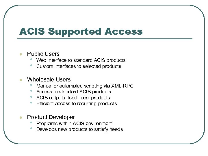 ACIS Supported Access l l l Public Users • • Web interface to standard