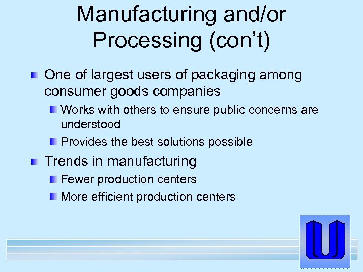 Manufacturing and/or Processing (con’t) One of largest users of packaging among consumer goods companies