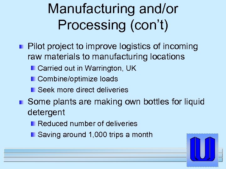 Manufacturing and/or Processing (con’t) Pilot project to improve logistics of incoming raw materials to