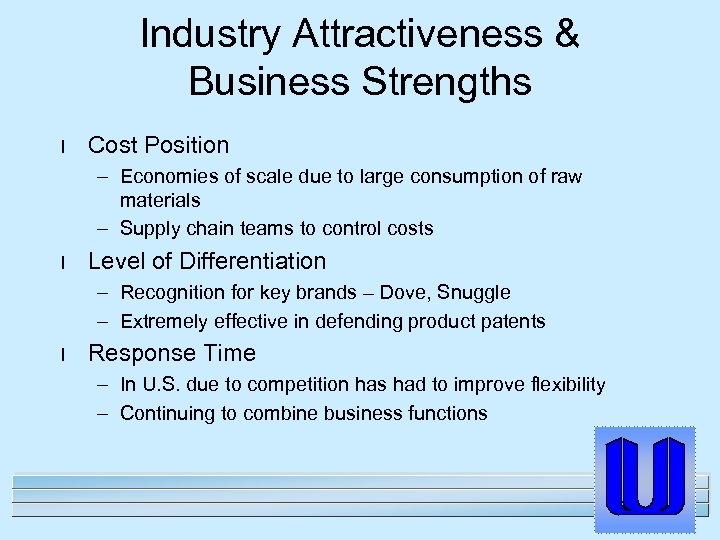 Industry Attractiveness & Business Strengths l Cost Position – Economies of scale due to