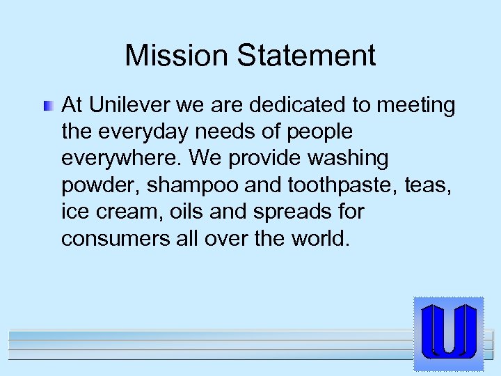 Mission Statement At Unilever we are dedicated to meeting the everyday needs of people