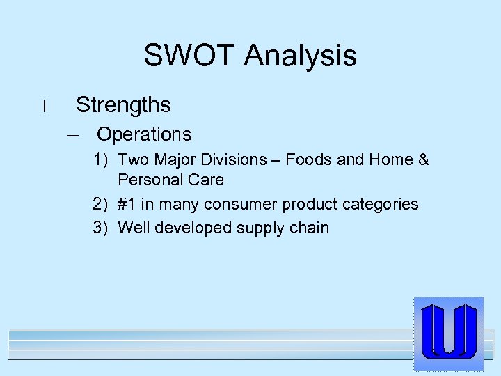 SWOT Analysis l Strengths – Operations 1) Two Major Divisions – Foods and Home