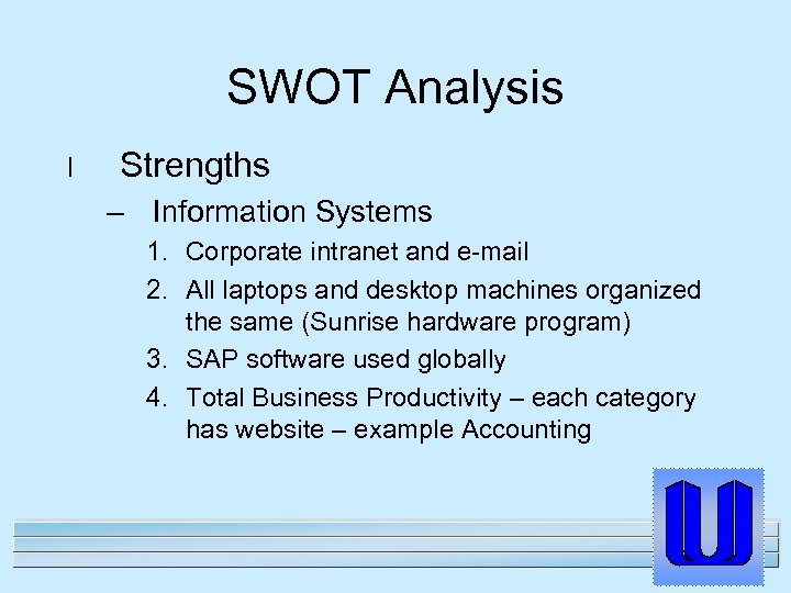 SWOT Analysis l Strengths – Information Systems 1. Corporate intranet and e-mail 2. All