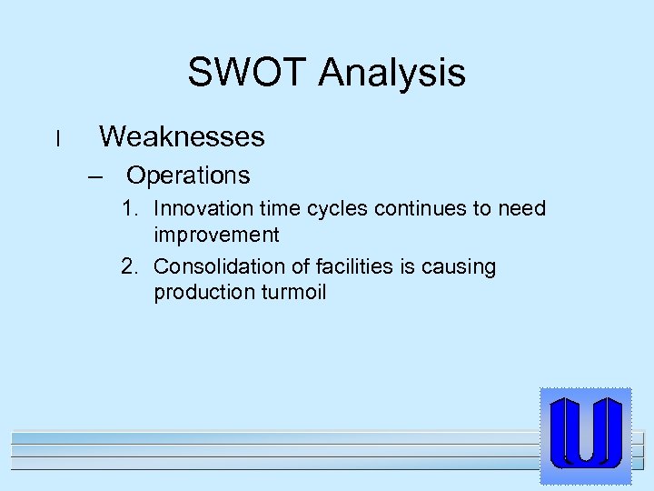 SWOT Analysis l Weaknesses – Operations 1. Innovation time cycles continues to need improvement