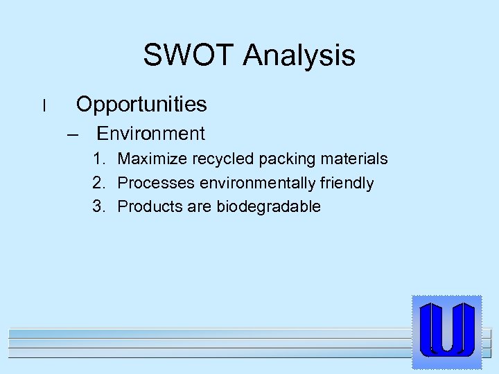 SWOT Analysis l Opportunities – Environment 1. Maximize recycled packing materials 2. Processes environmentally