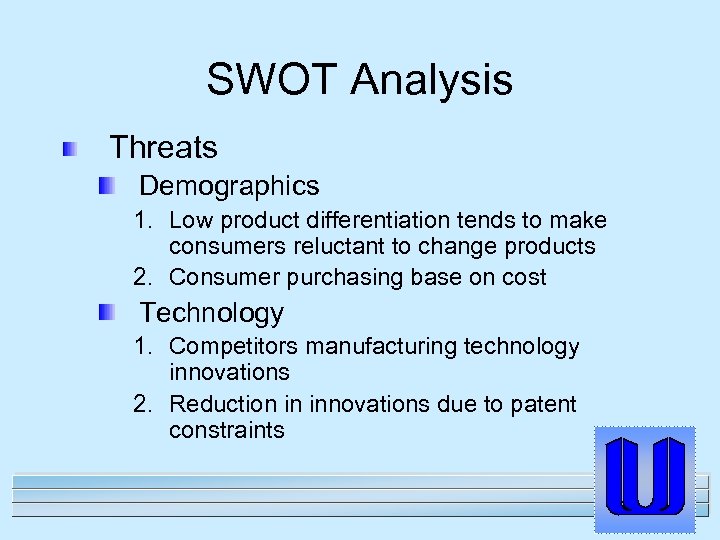 SWOT Analysis Threats Demographics 1. Low product differentiation tends to make consumers reluctant to