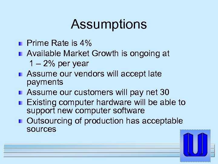 Assumptions Prime Rate is 4% Available Market Growth is ongoing at 1 – 2%