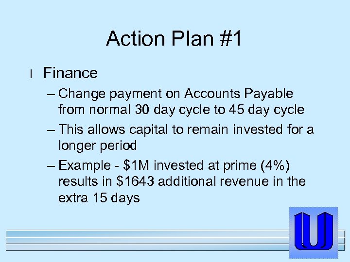 Action Plan #1 l Finance – Change payment on Accounts Payable from normal 30