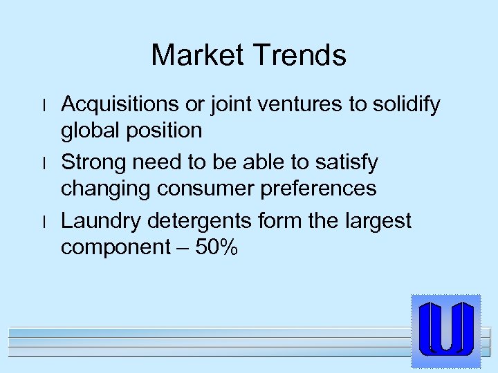 Market Trends l l l Acquisitions or joint ventures to solidify global position Strong