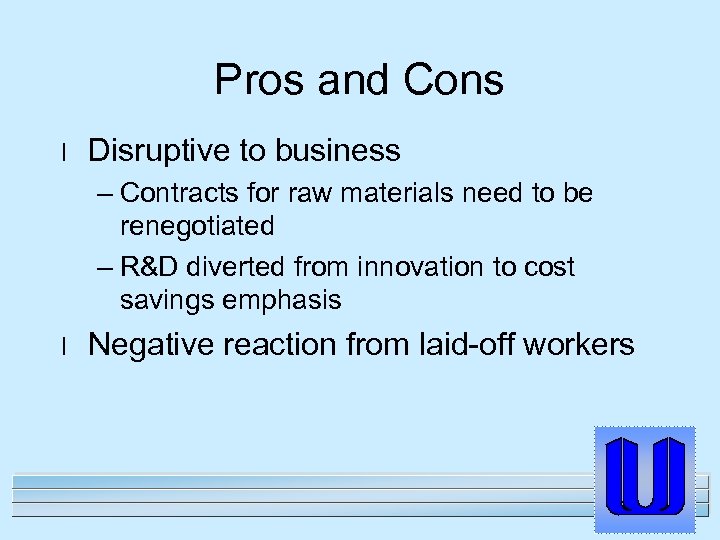 Pros and Cons l Disruptive to business – Contracts for raw materials need to