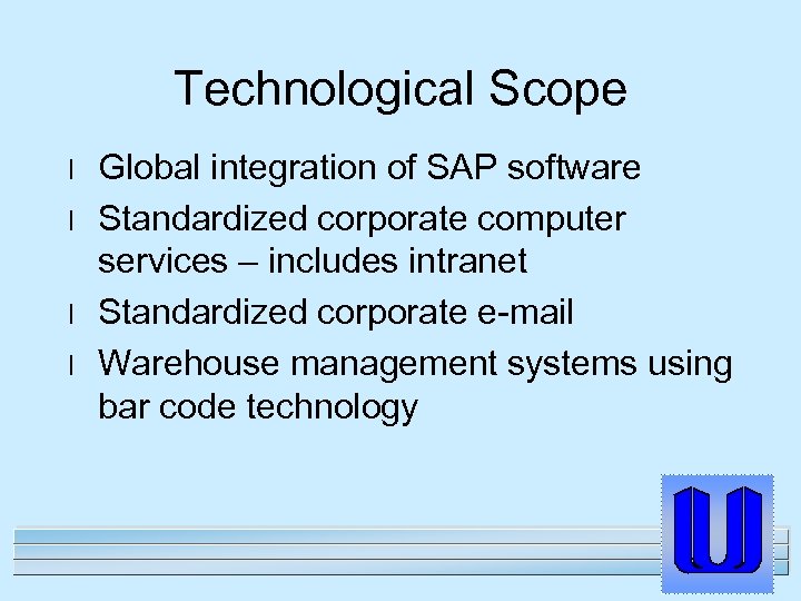 Technological Scope l l Global integration of SAP software Standardized corporate computer services –