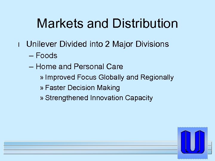 Markets and Distribution l Unilever Divided into 2 Major Divisions – Foods – Home