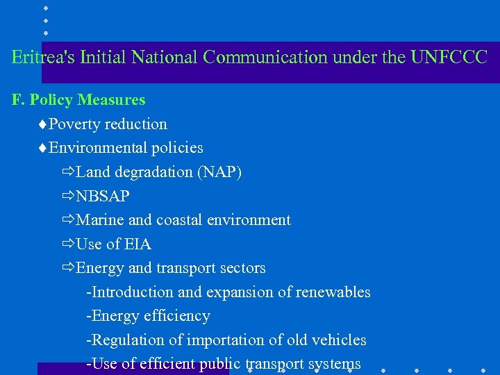 Eritrea's Initial National Communication under the UNFCCC F. Policy Measures ¨Poverty reduction ¨Environmental policies