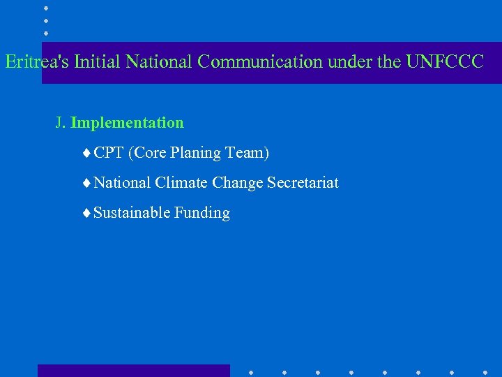 Eritrea's Initial National Communication under the UNFCCC J. Implementation ¨CPT (Core Planing Team) ¨National