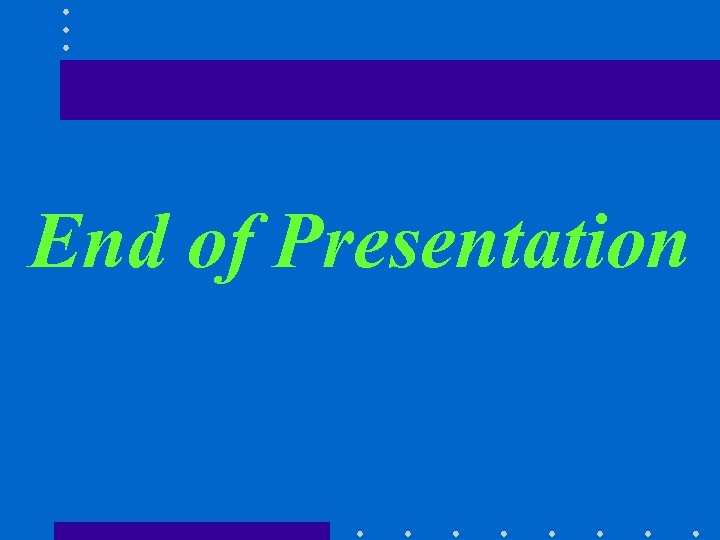 End of Presentation 