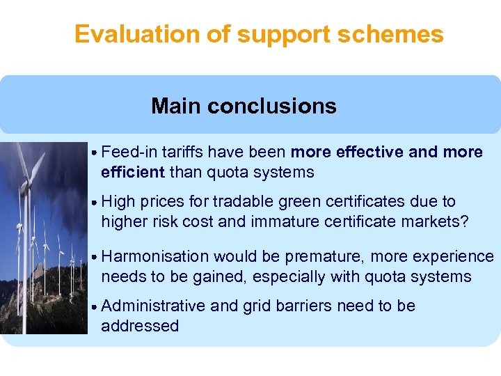 Evaluation of support schemes Main conclusions Feed-in tariffs have been more effective and more