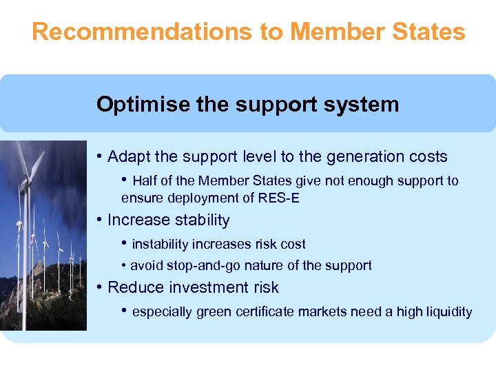 Recommendations to Member States Optimise the support system • Adapt the support level to