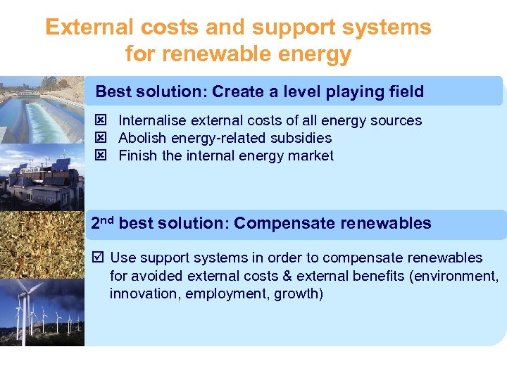 External costs and support systems for renewable energy Best solution: Create a level playing