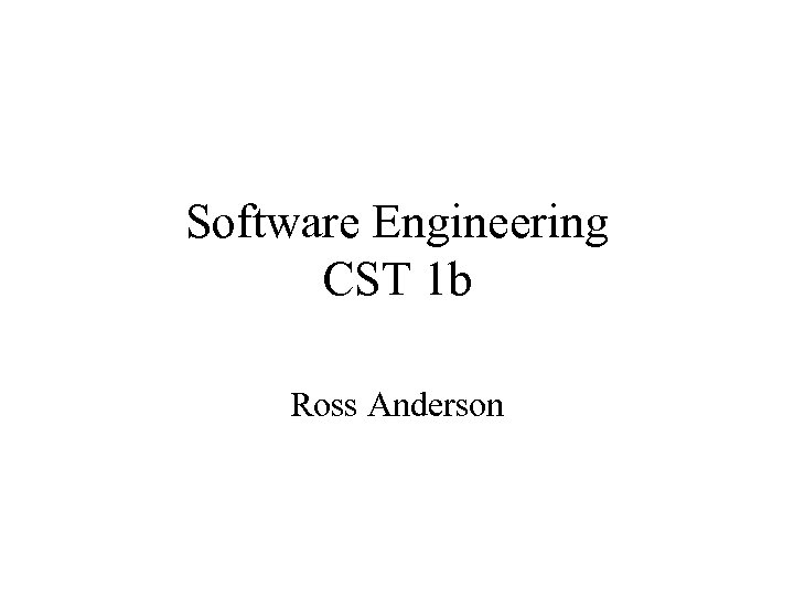 Software Engineering CST 1 b Ross Anderson 