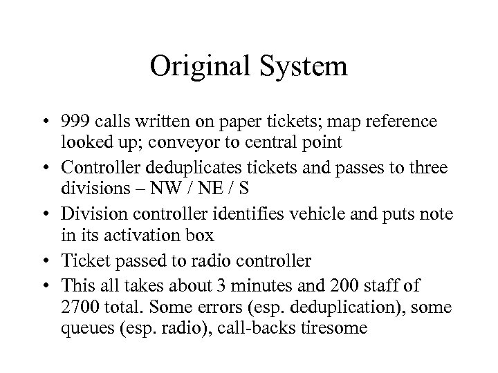 Original System • 999 calls written on paper tickets; map reference looked up; conveyor