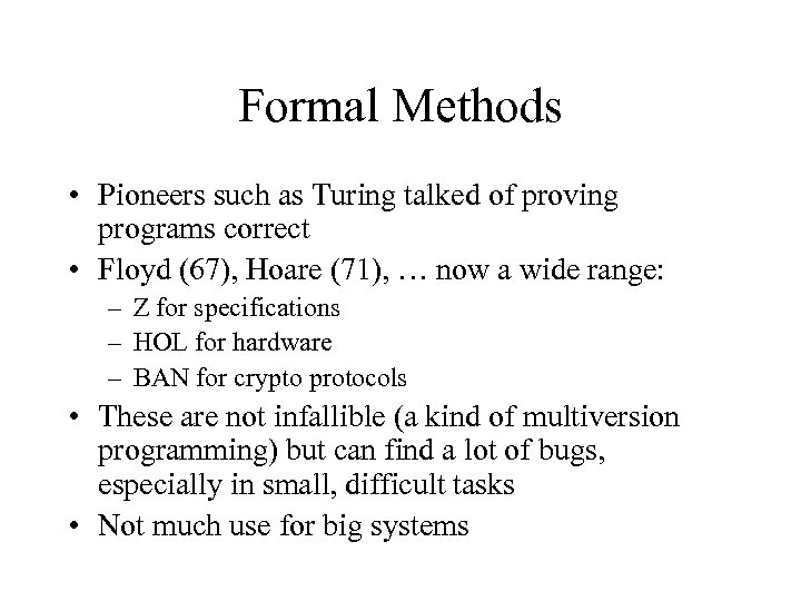Formal Methods • Pioneers such as Turing talked of proving programs correct • Floyd
