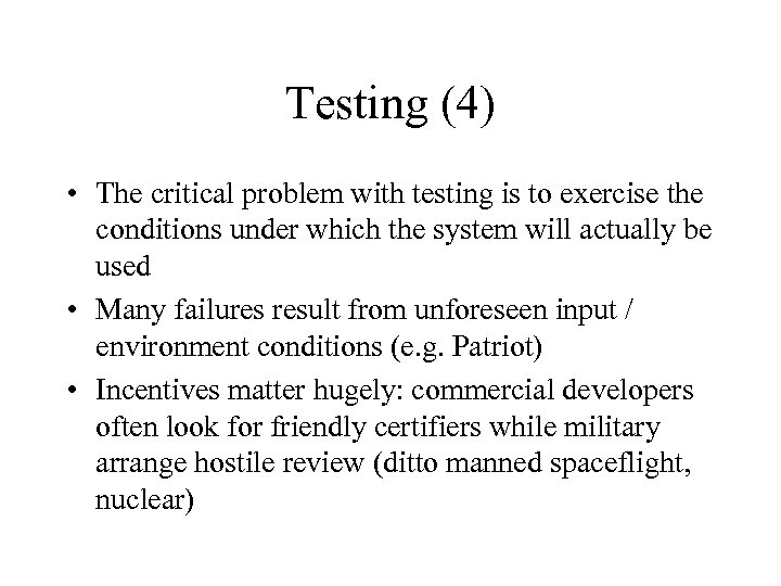 Testing (4) • The critical problem with testing is to exercise the conditions under