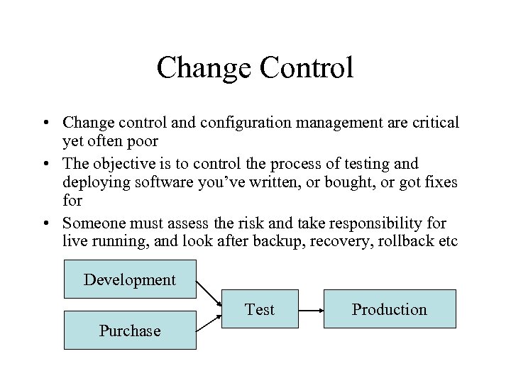 Change Control • Change control and configuration management are critical yet often poor •