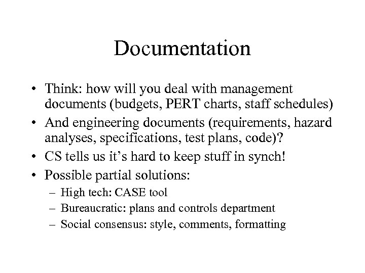 Documentation • Think: how will you deal with management documents (budgets, PERT charts, staff