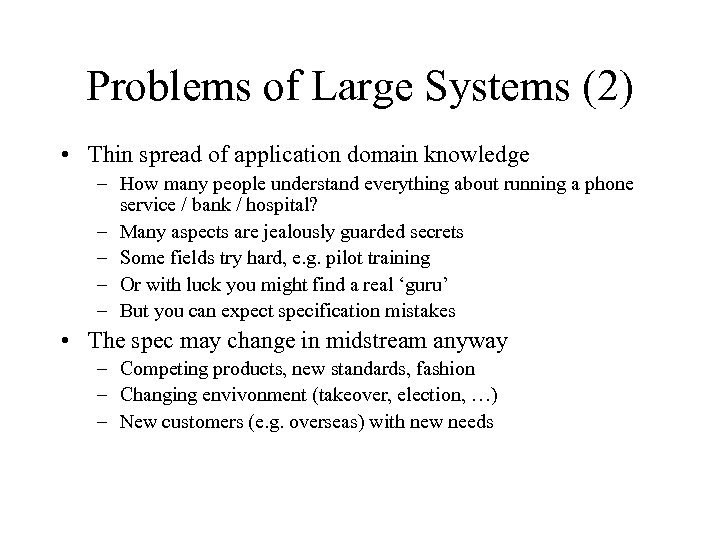 Problems of Large Systems (2) • Thin spread of application domain knowledge – How
