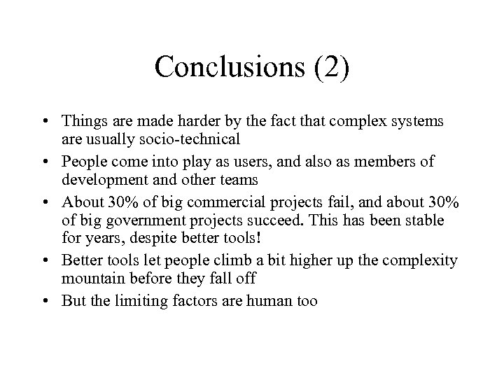Conclusions (2) • Things are made harder by the fact that complex systems are