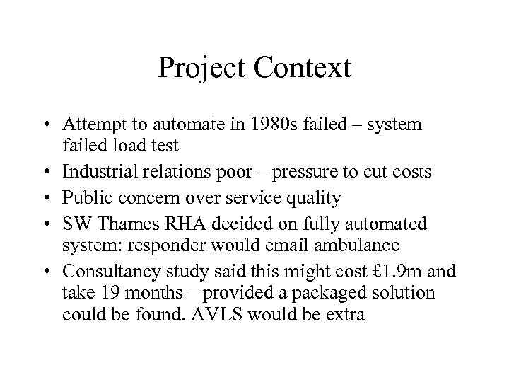 Project Context • Attempt to automate in 1980 s failed – system failed load