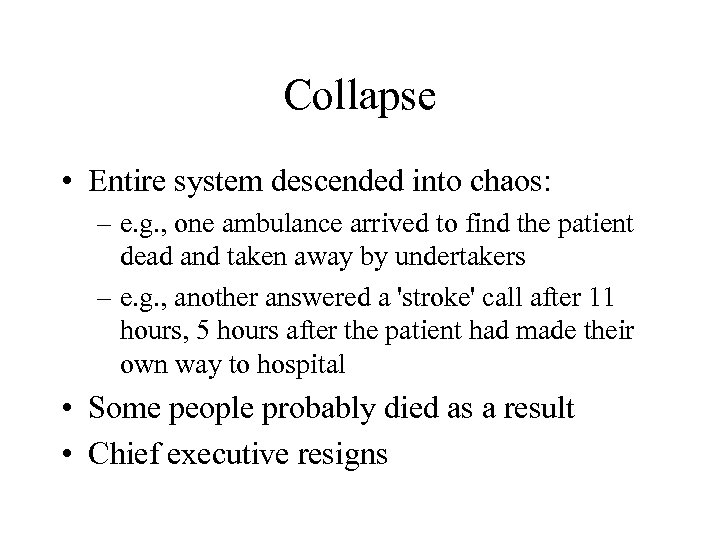 Collapse • Entire system descended into chaos: – e. g. , one ambulance arrived