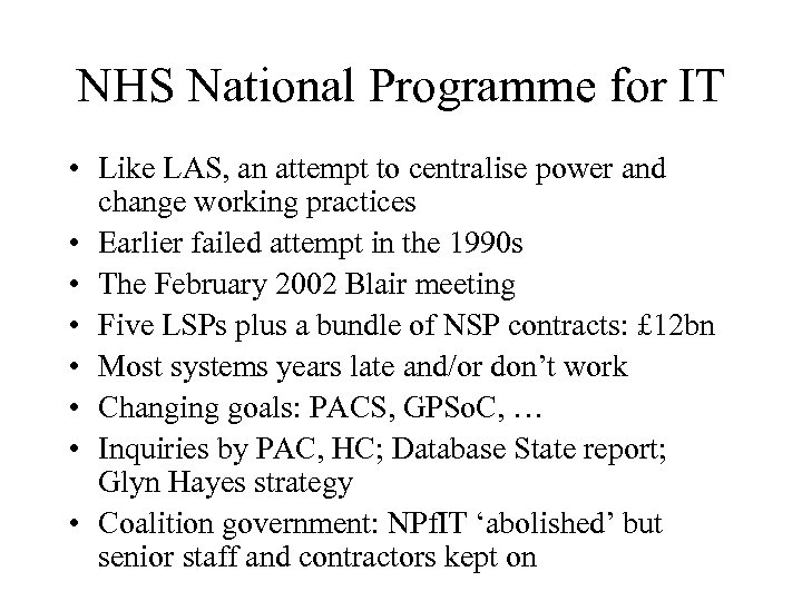 NHS National Programme for IT • Like LAS, an attempt to centralise power and