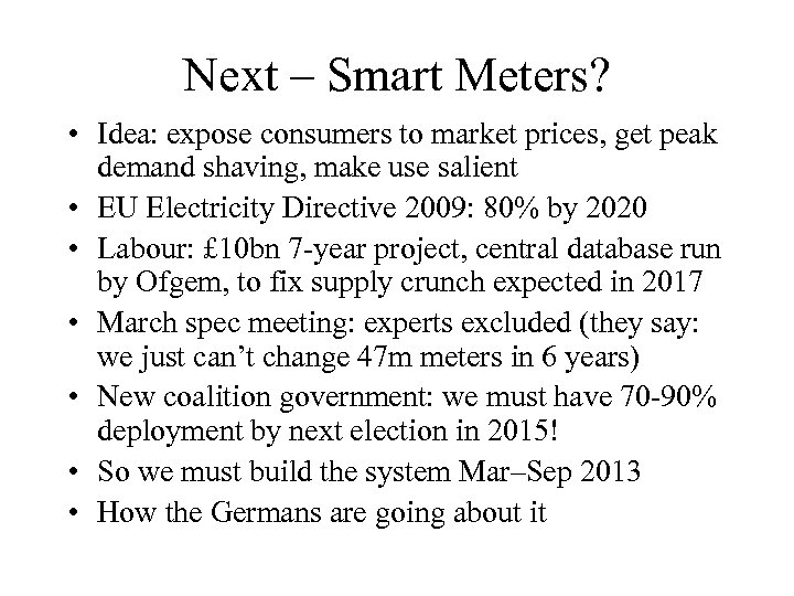 Next – Smart Meters? • Idea: expose consumers to market prices, get peak demand