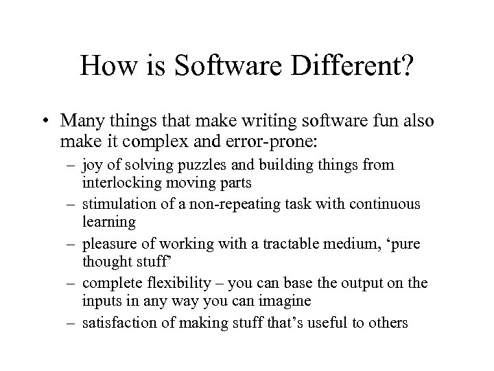 How is Software Different? • Many things that make writing software fun also make