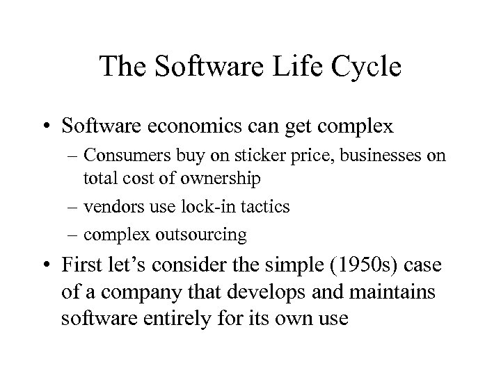 The Software Life Cycle • Software economics can get complex – Consumers buy on