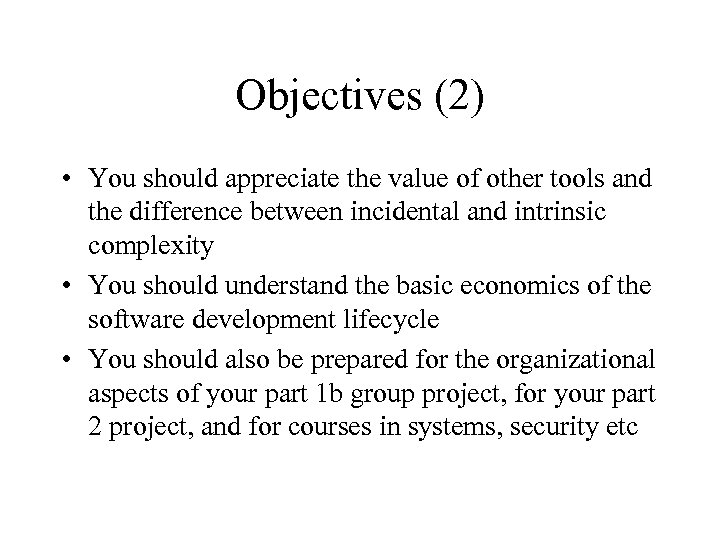 Objectives (2) • You should appreciate the value of other tools and the difference