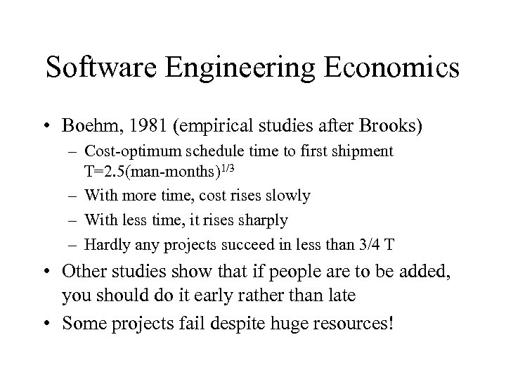 Software Engineering Economics • Boehm, 1981 (empirical studies after Brooks) – Cost-optimum schedule time