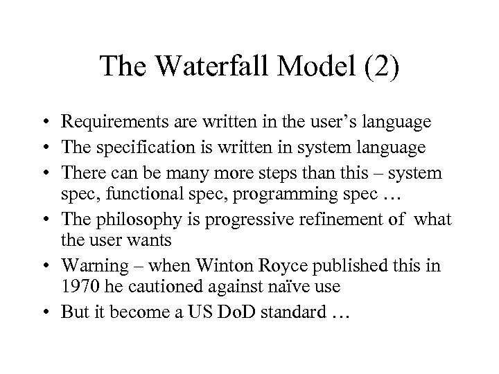 The Waterfall Model (2) • Requirements are written in the user’s language • The